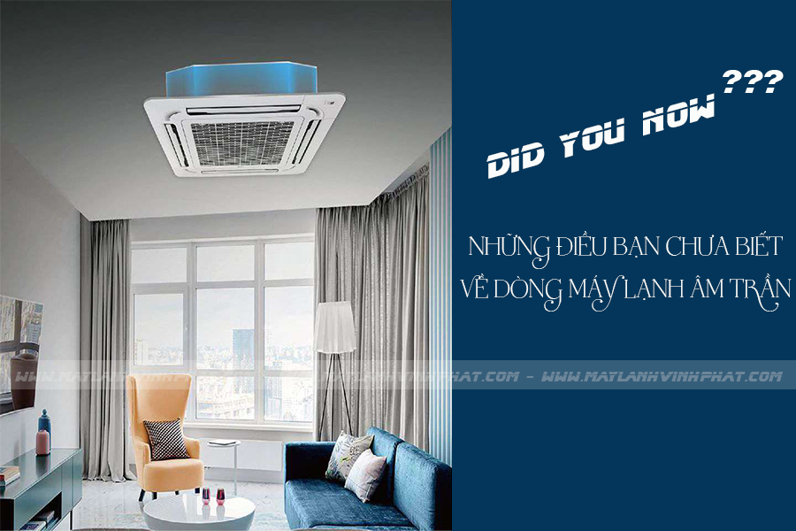 Máy lạnh âm trần công suất đa dạng, phù hợp với nhiều loại hình không gian.